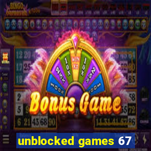 unblocked games 67